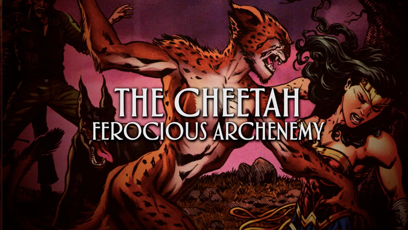 The Cheetah:                                                              Ferocious Archenemy
